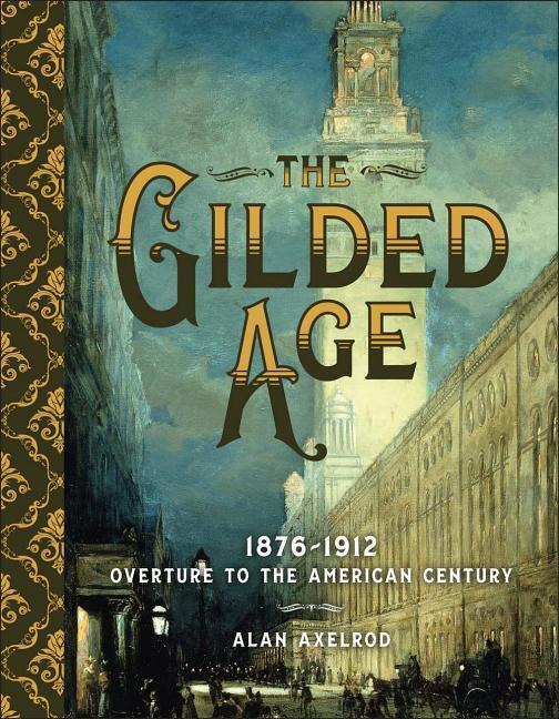 Cover: 9781454925750 | The Gilded Age: 1876-1912: Overture to the American Century | Axelrod