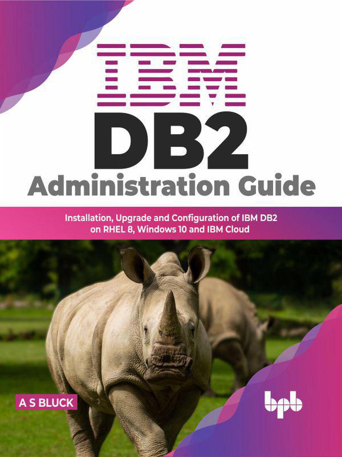 Cover: 9789355511669 | IBM DB2 Administration Guide | A. S. Bluck | Taschenbuch | 2022
