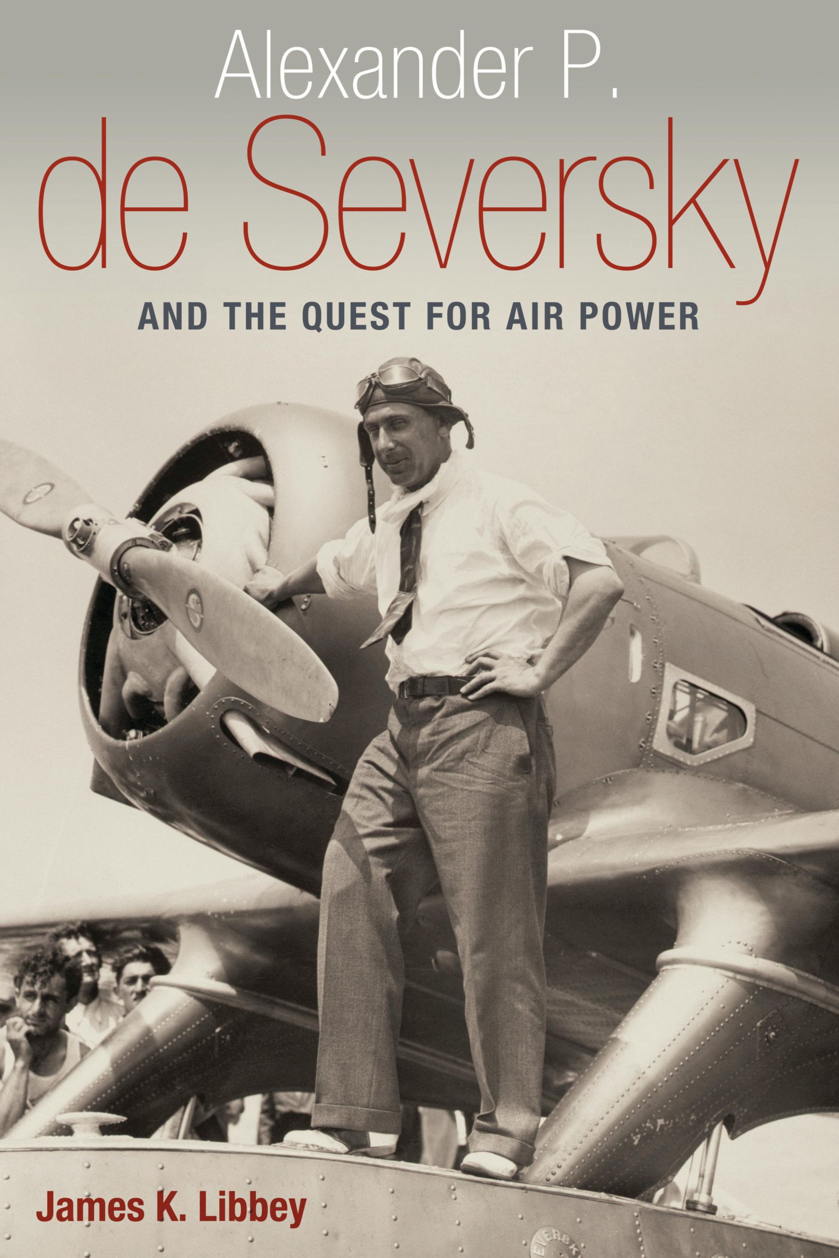 Cover: 9781612341798 | Alexander P. de Seversky and the Quest for Air Power | James K Libbey