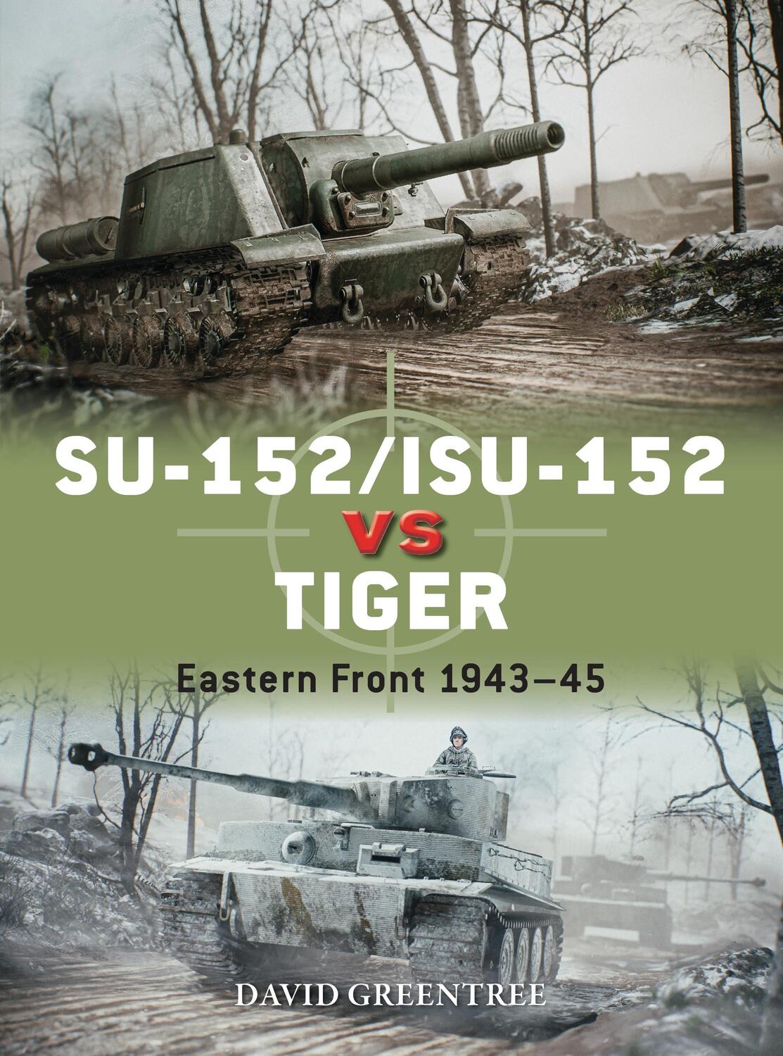 Cover: 9781472848642 | SU-152/ISU-152 vs Tiger | Eastern Front 1943-45 | David Greentree