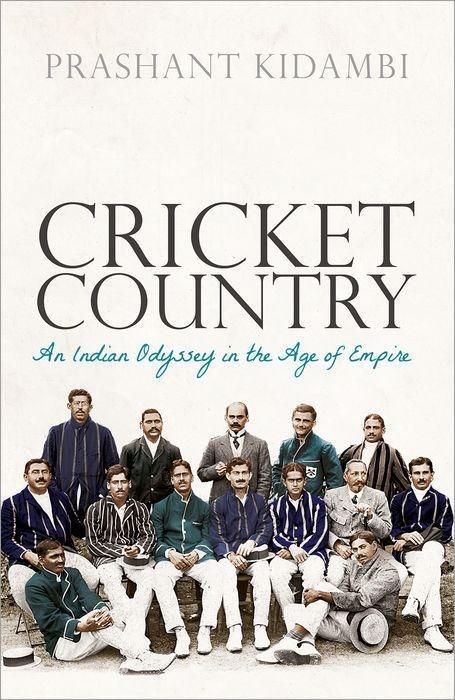 Cover: 9780198843139 | Cricket Country: An Indian Odyssey in the Age of Empire | Kidambi