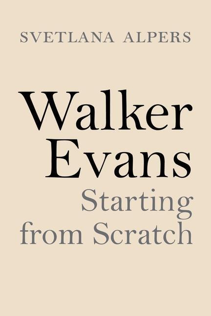 Cover: 9780691195872 | Walker Evans | Starting from Scratch | Svetlana Alpers | Gebunden