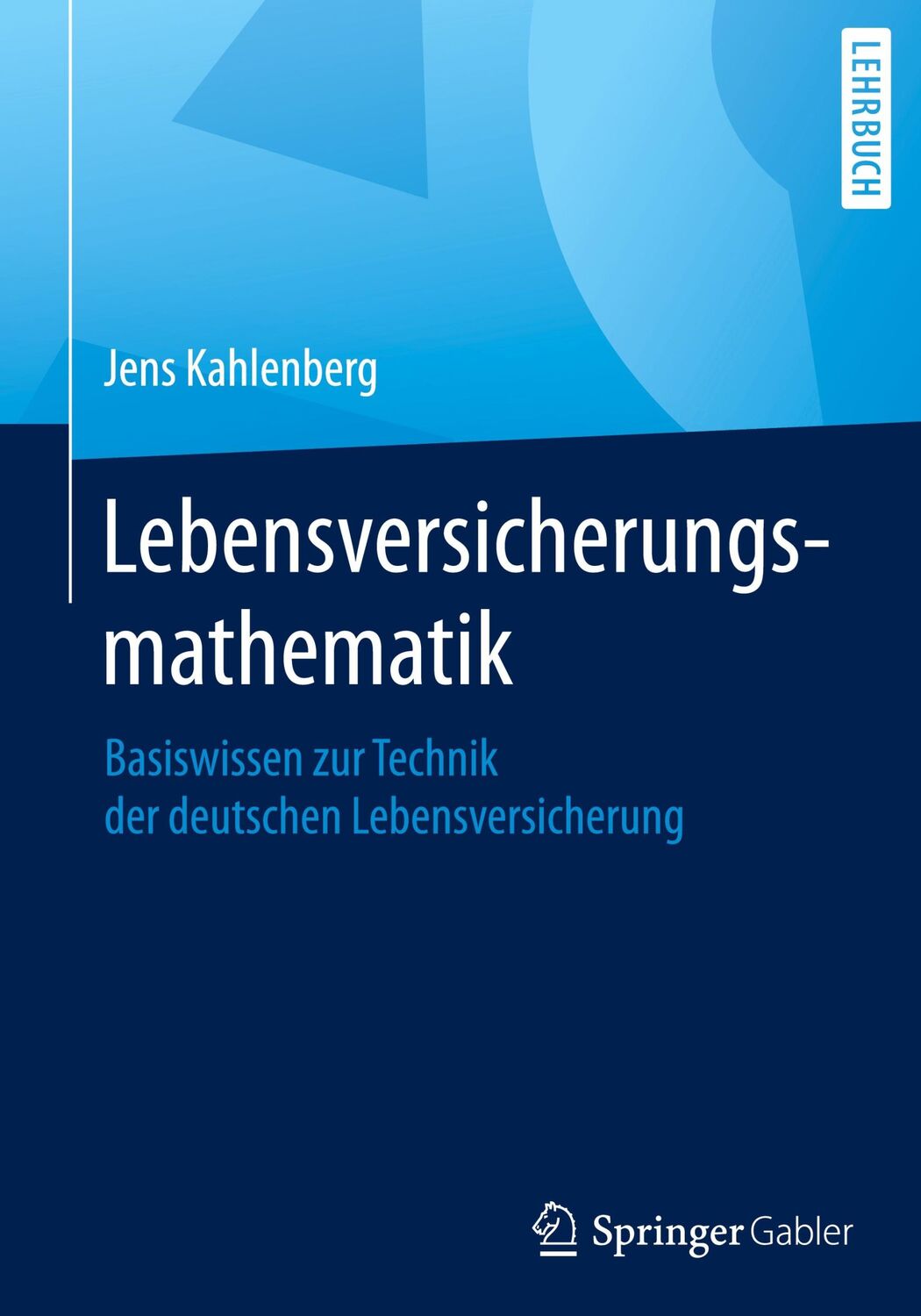 Cover: 9783658146573 | Lebensversicherungsmathematik | Jens Kahlenberg | Buch | xii | Deutsch