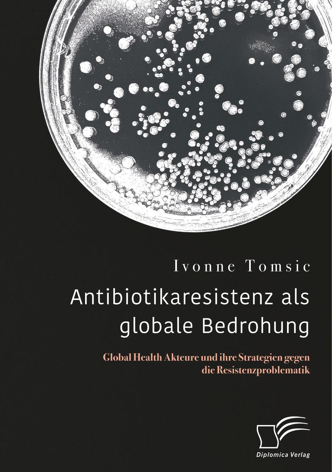 Cover: 9783961465934 | Antibiotikaresistenz als globale Bedrohung. Global Health Akteure...