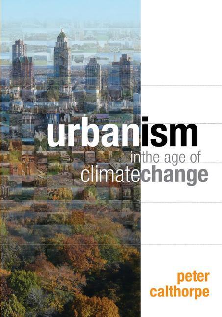 Cover: 9781597267212 | Urbanism in the Age of Climate Change | Peter Calthorpe | Taschenbuch