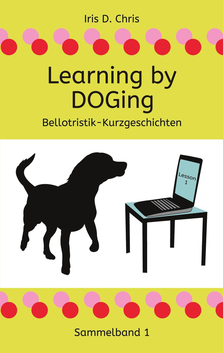 Cover: 9783751999625 | Learning by DOGing | Iris D. Chris | Taschenbuch | Books on Demand