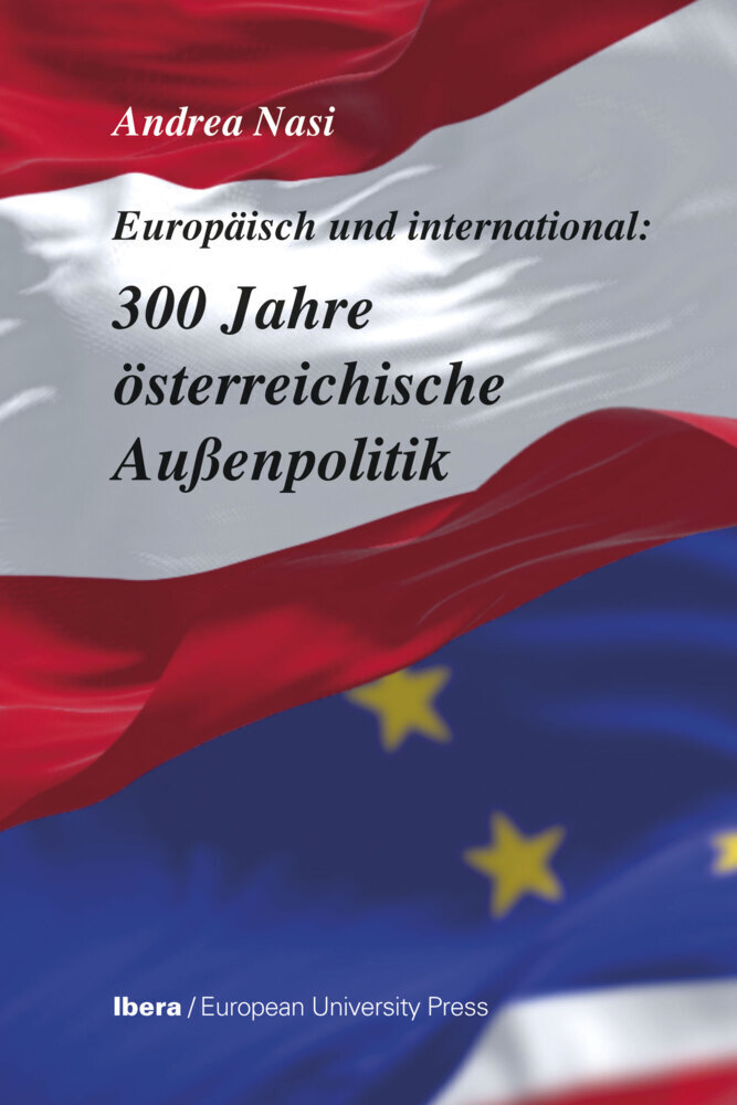 Cover: 9783850524100 | 300 Jahre österreichische Außenpolitik | Europäisch und international: