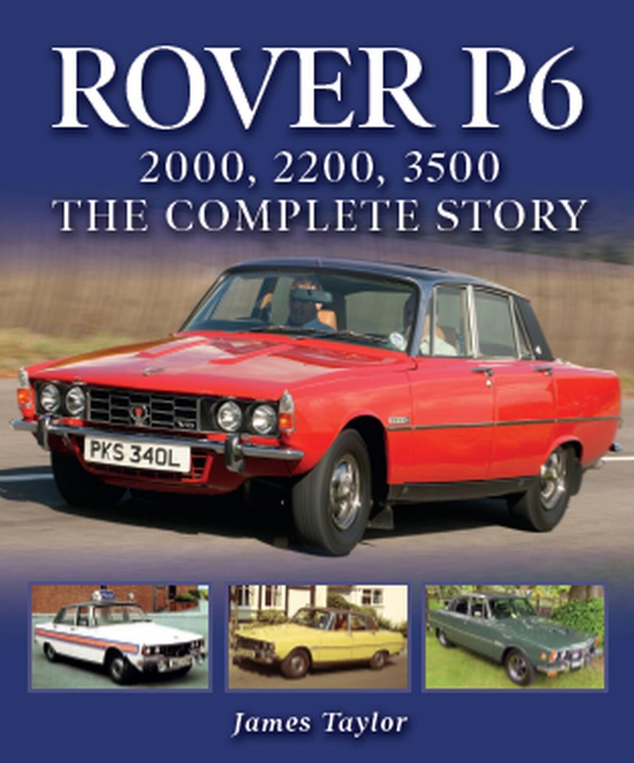 Cover: 9781785007217 | Rover P6: 2000, 2200, 3500 | The Complete Story | James Taylor | Buch