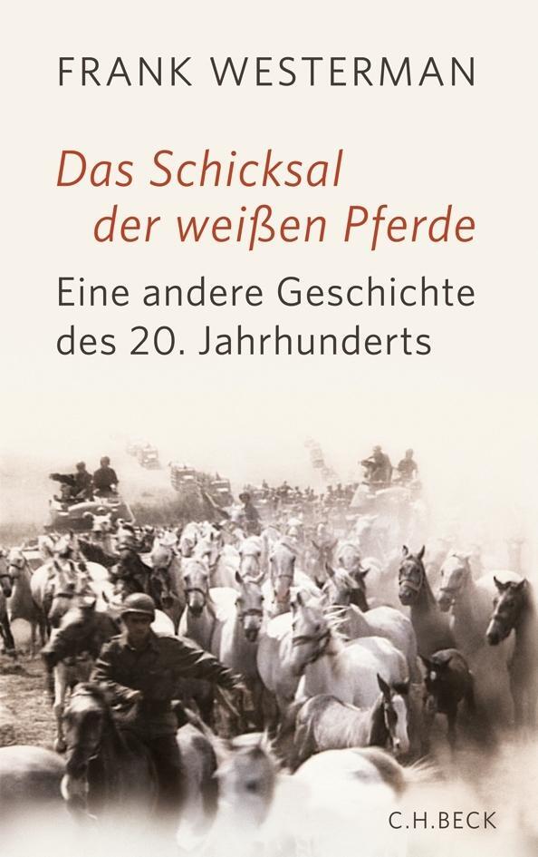 Cover: 9783406630880 | Das Schicksal der weißen Pferde | Eine Geschichte des 20. Jahrhunderts