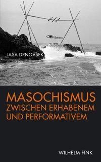 Cover: 9783770556656 | Masochismus zwischen Erhabenem und Performativem | Jasa Drnovsek