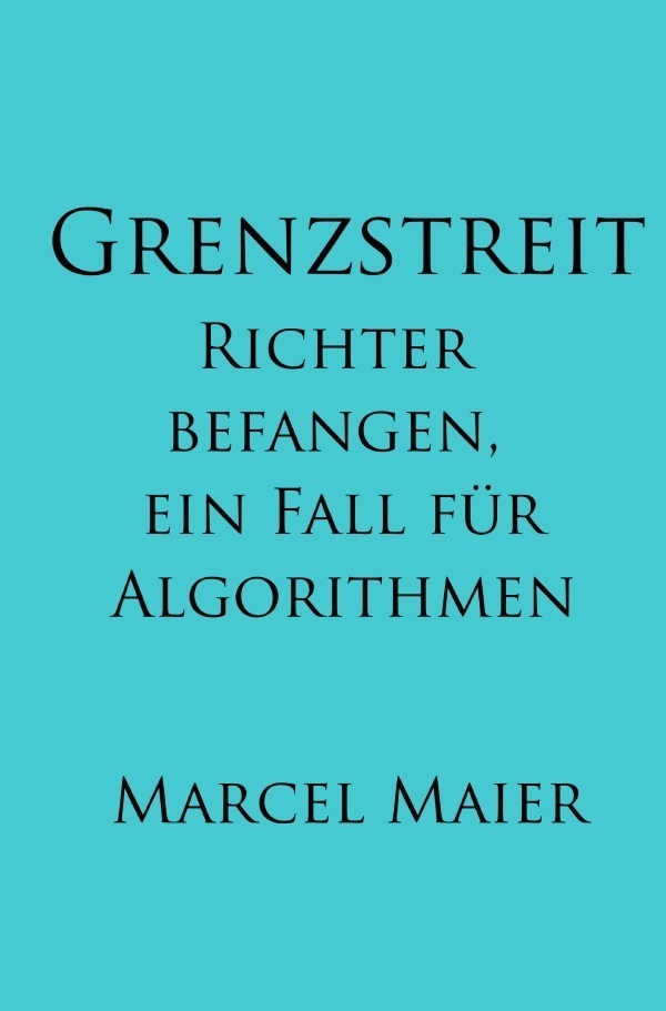 Cover: 9783754975817 | Grenzstreit | Richter befangen, ein Fall für Algorithmen | Maier