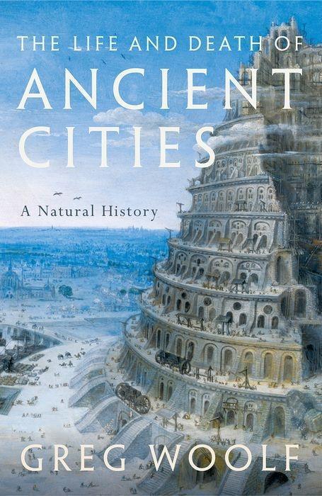 Cover: 9780199664733 | The Life and Death of Ancient Cities | A Natural History | Greg Woolf