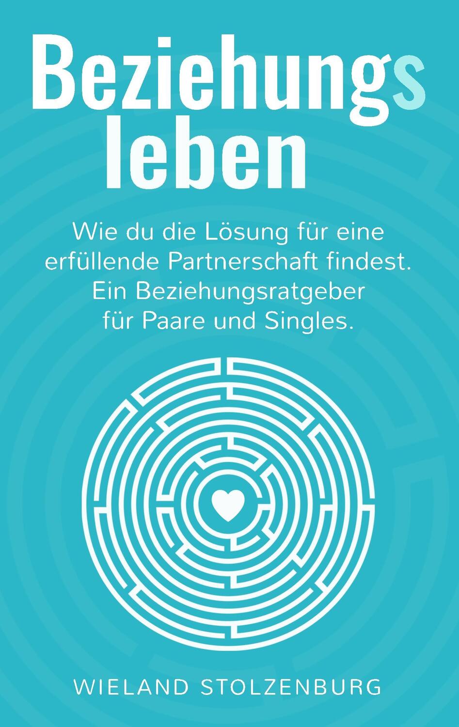 Cover: 9783746024240 | Beziehungsleben: Wie du die Lösung für eine erfüllende...