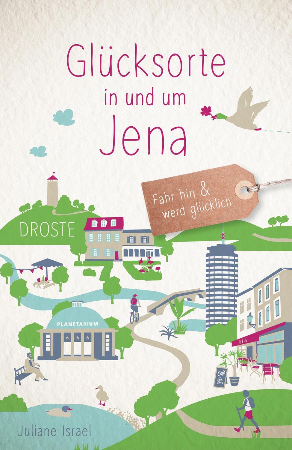 Cover: 9783770023493 | Glücksorte in und um Jena | Fahr hin &amp; werd glücklich | Juliane Israel