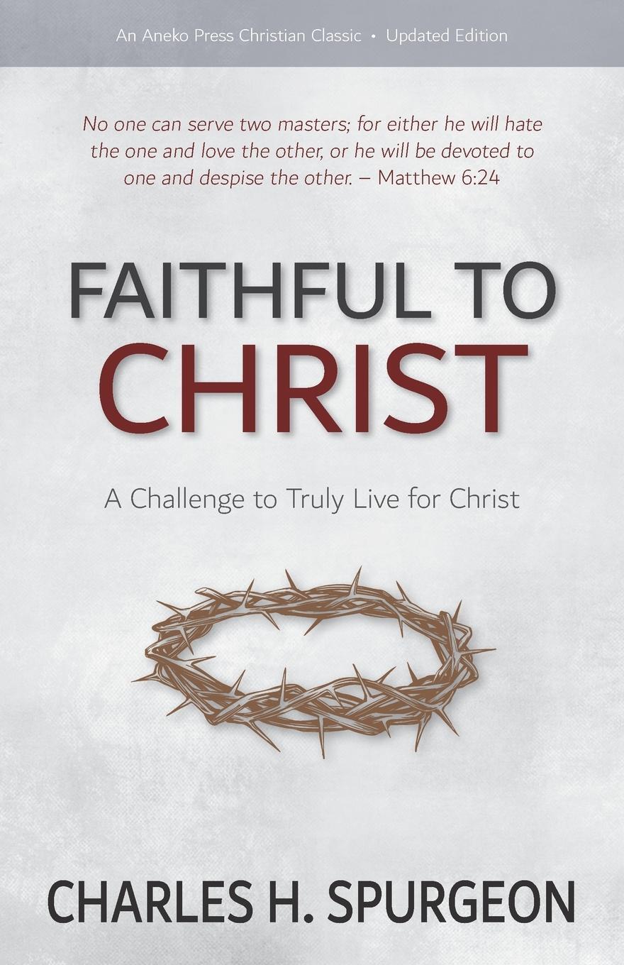 Cover: 9781622456536 | Faithful to Christ | A Challenge to Truly Live for Christ | Spurgeon