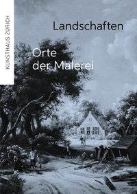 Cover: 9783858816917 | Landschaften - Orte der Malerei | Kunsthaus Zürich | Taschenbuch