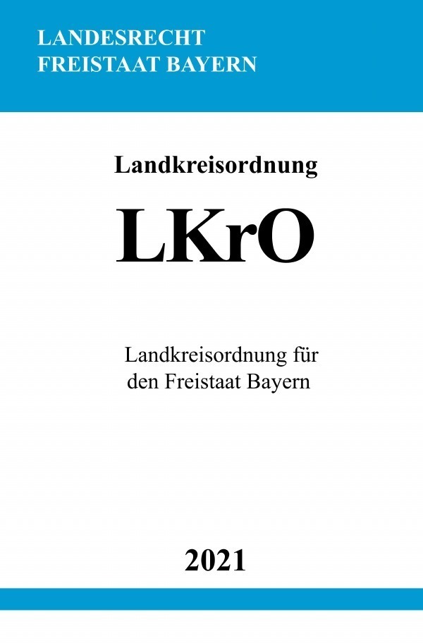 Cover: 9783754909713 | Landkreisordnung (LKrO) | Landkreisordnung für den Freistaat Bayern