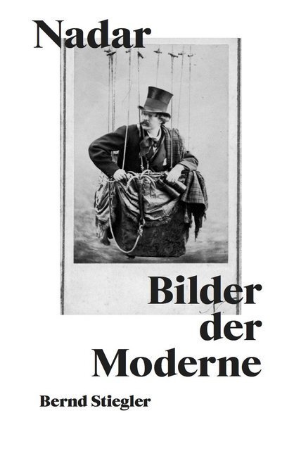 Cover: 9783960984832 | Nadar. Bilder der Moderne | Bernd Stiegler | Taschenbuch | 312 S.