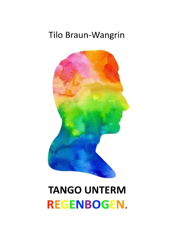 Cover: 9783756544288 | Tango unterm Regenbogen | DE | Tilo Braun-Wangrin | Taschenbuch | 2022