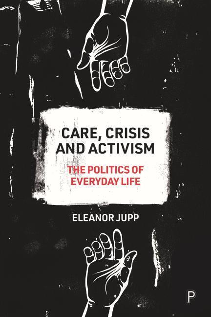 Cover: 9781447353010 | Care, Crisis and Activism | The Politics of Everyday Life | Jupp