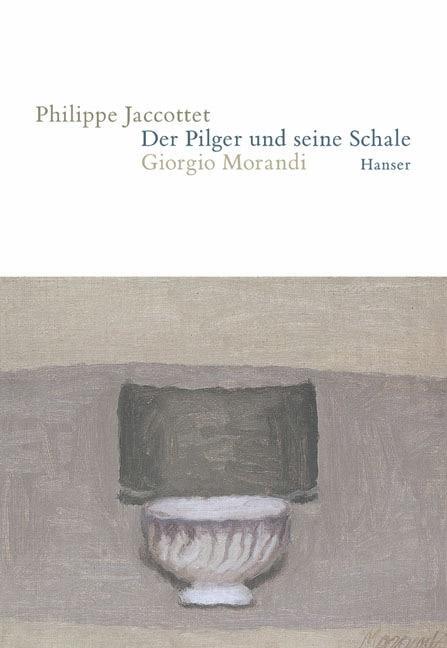 Cover: 9783446205796 | Der Pilger und seine Schale | Giorgio Morandi | Philippe Jaccottet