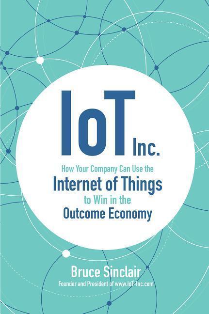 Cover: 9781260025897 | Iot Inc: How Your Company Can Use the Internet of Things to Win in...