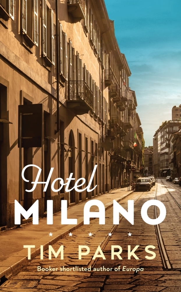 Cover: 9781787303416 | Hotel Milano | Tim Parks | Taschenbuch | Trade paperback (UK) | 240 S.