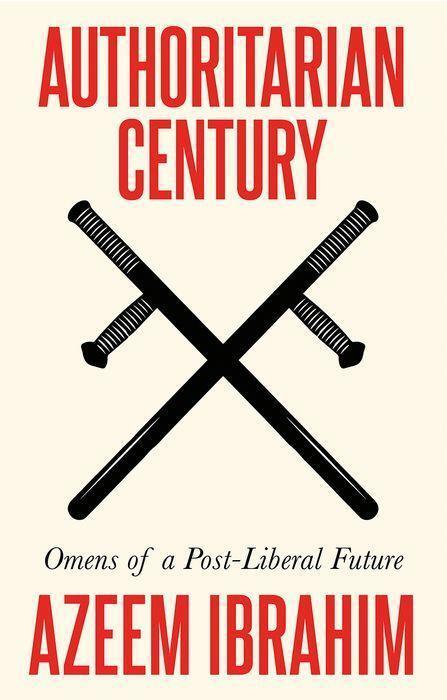 Cover: 9781787388000 | Authoritarian Century | Omens of a Post-Liberal Future | Azeem Ibrahim