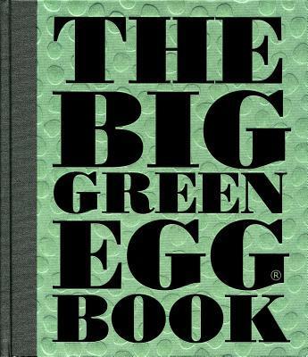 Cover: 9781449471156 | The Big Green Egg Book | Cooking on the Big Green Egg | Dirk Koppes