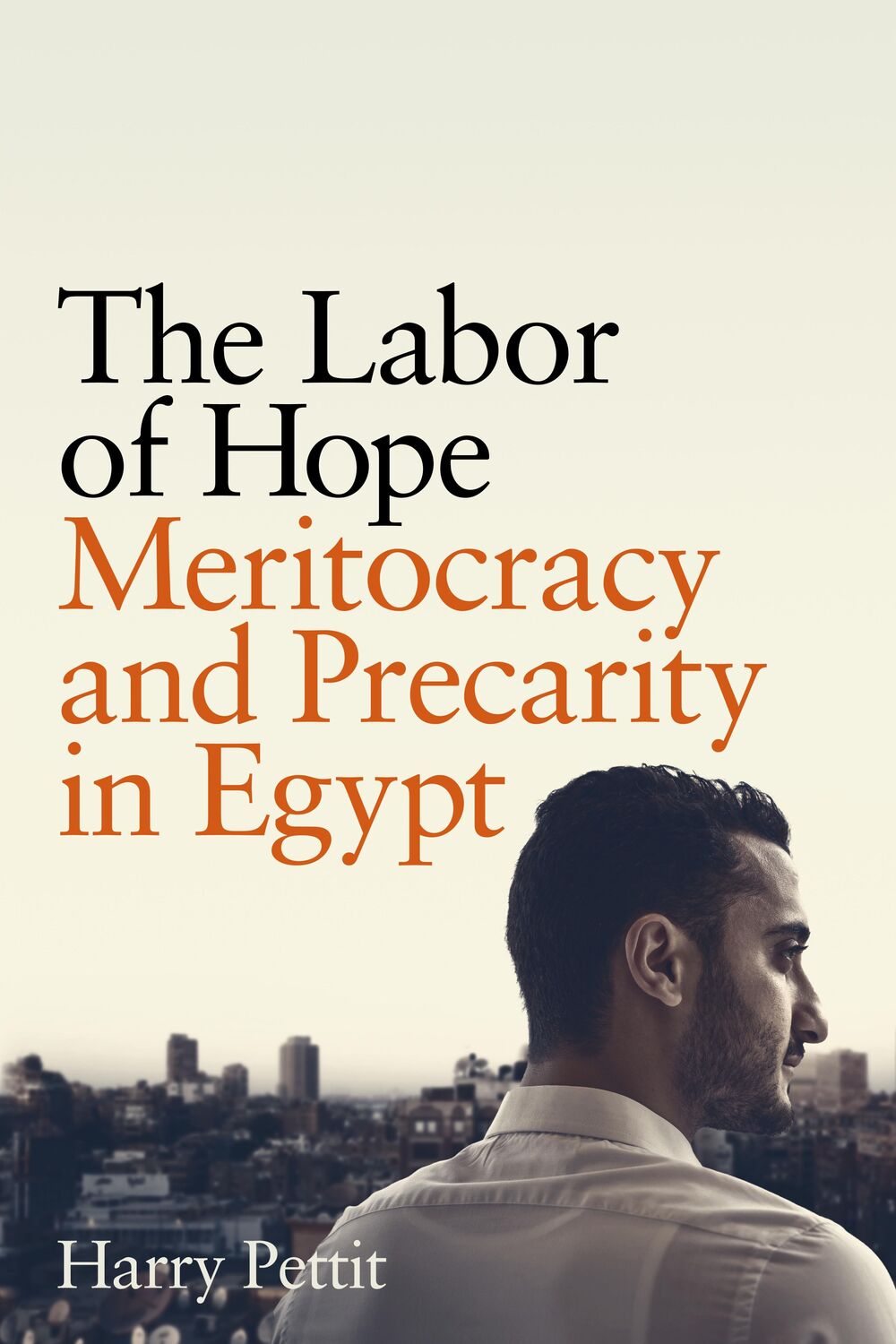 Cover: 9781503637443 | The Labor of Hope | Meritocracy and Precarity in Egypt | Harry Pettit