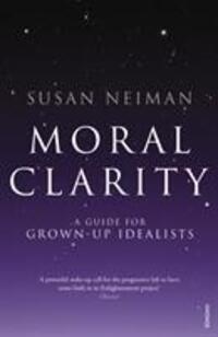 Cover: 9780099526278 | Moral Clarity | A Guide for Grown-up Idealists | Susan Neiman | Buch
