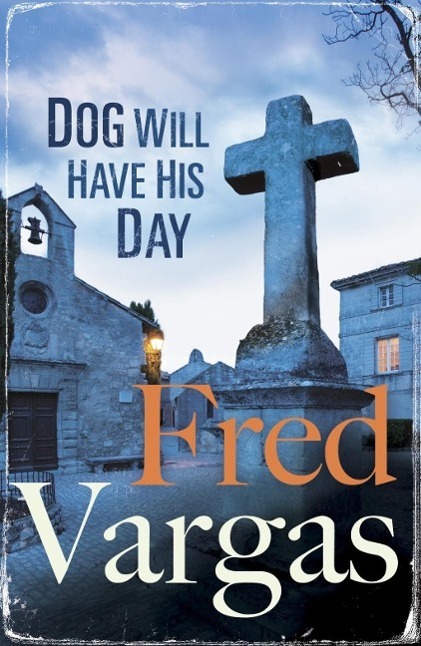 Cover: 9780099589884 | Dog Will Have His Day | Fred Vargas | Taschenbuch | Englisch | 2015