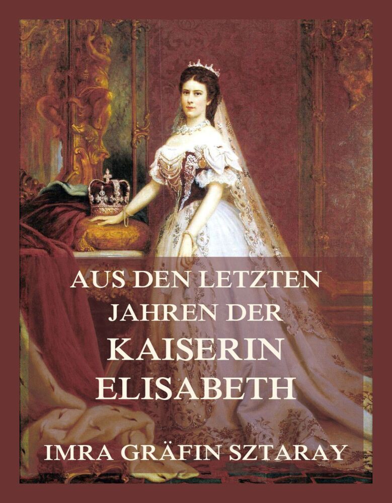Cover: 9783849666460 | Aus den letzten Jahren der Kaiserin Elisabeth | Imra Gräfin Sztaray