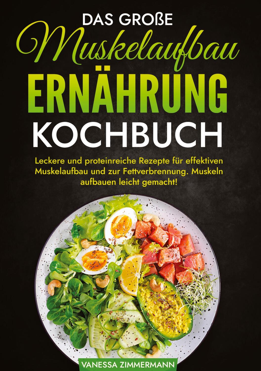 Cover: 9783384029881 | Das große Muskelaufbau Ernährung Kochbuch | Vanessa Zimmermann | Buch
