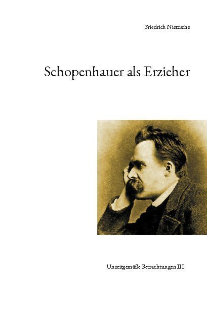 Cover: 9783754337103 | Schopenhauer als Erzieher | Unzeitgemäße Betrachtungen III | Nietzsche