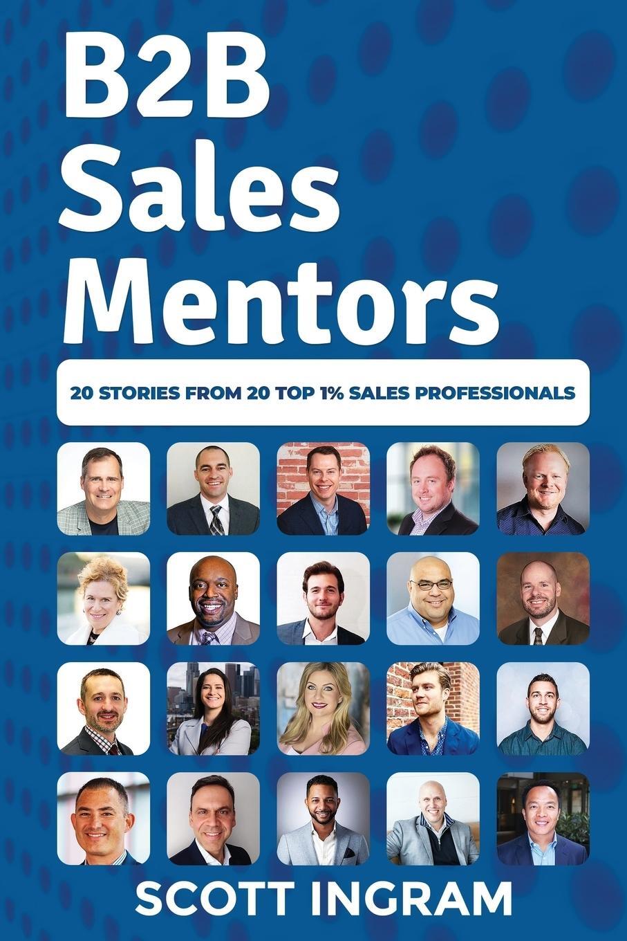 Cover: 9780990605973 | B2B Sales Mentors | 20 Stories from 20 Top 1% Sales Professionals