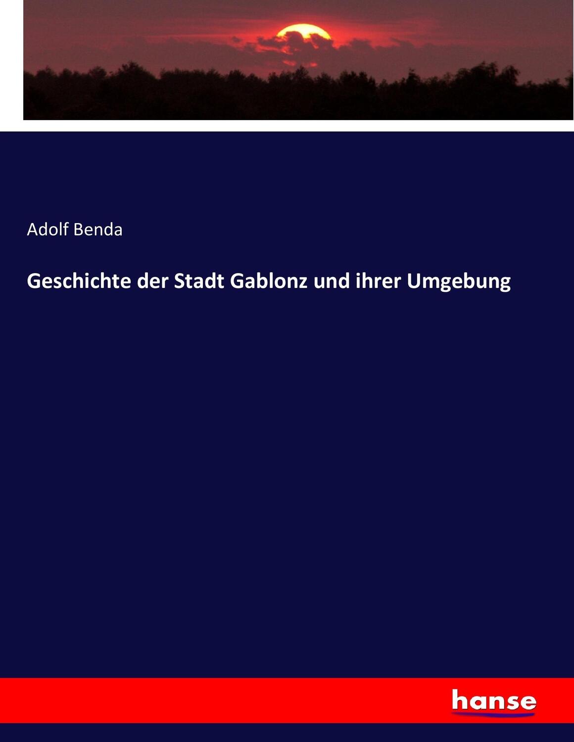 Cover: 9783743411722 | Geschichte der Stadt Gablonz und ihrer Umgebung | Adolf Benda | Buch