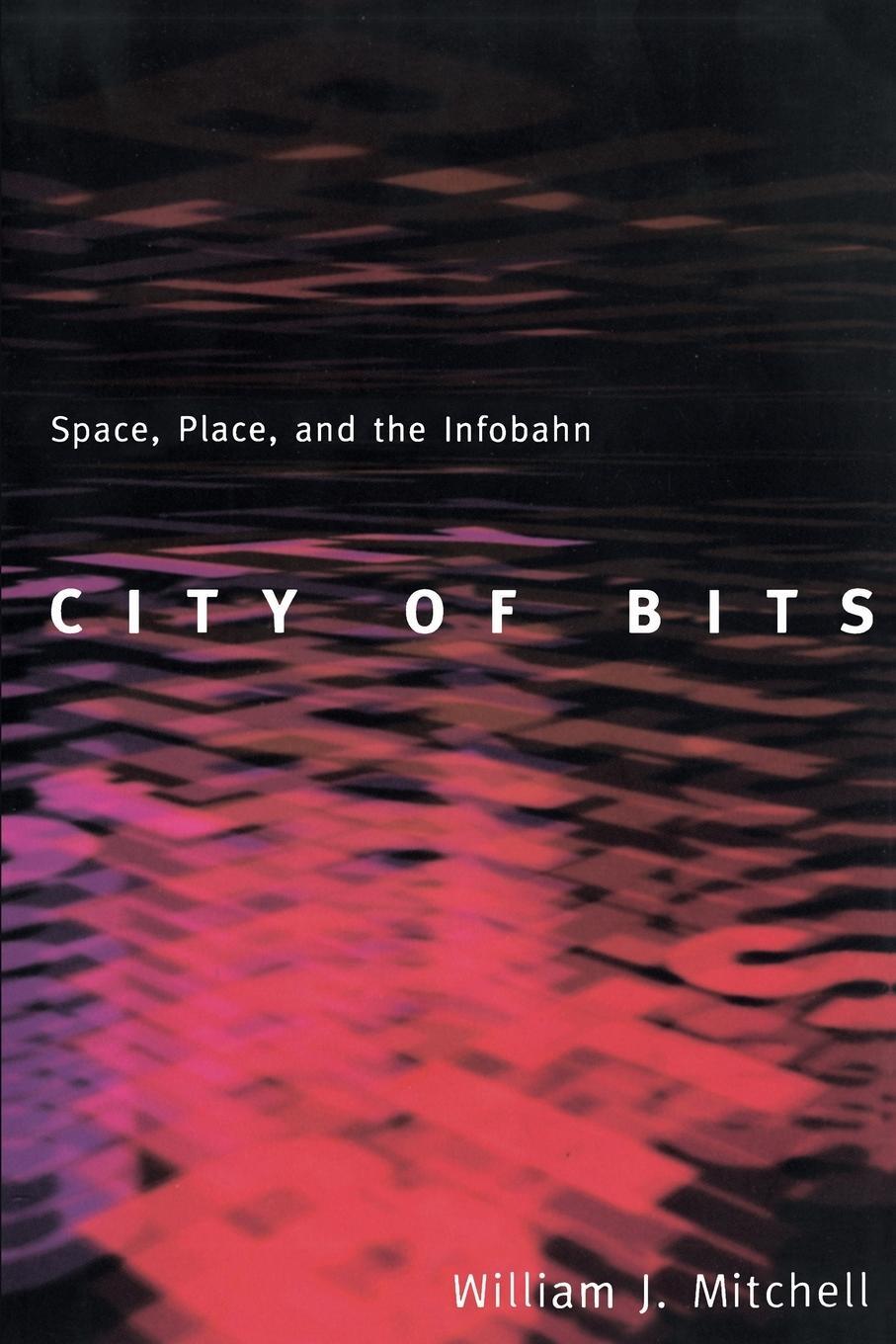 Cover: 9780262631761 | City of Bits | Space, Place, and the Infobahn | William J. Mitchell