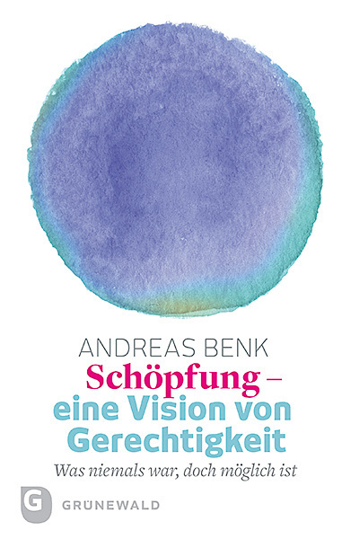 Cover: 9783786730965 | Schöpfung - eine Vision von Gerechtigkeit | Andreas Benk | Taschenbuch