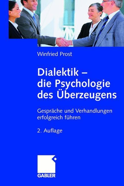Cover: 9783834907431 | Dialektik - die Psychologie des Überzeugens | Winfried Prost | Buch