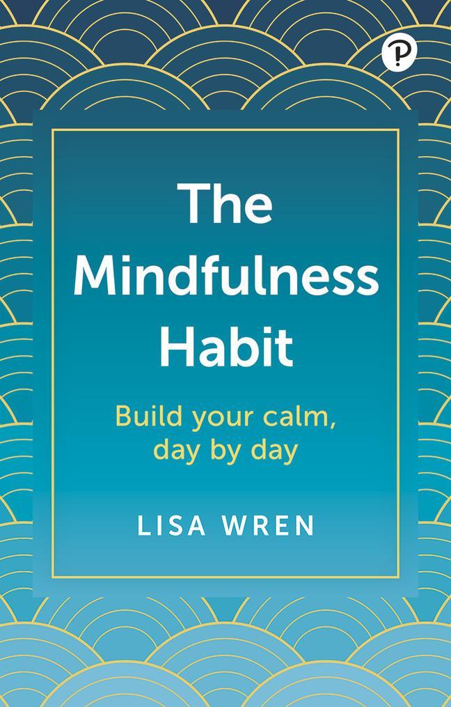 Cover: 9781292460802 | The Mindfulness Habit: Build your calm, day by day | Lisa Wren | Buch