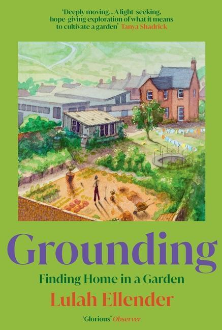 Cover: 9781783786992 | Grounding | Finding Home in a Garden | Lulah Ellender | Taschenbuch