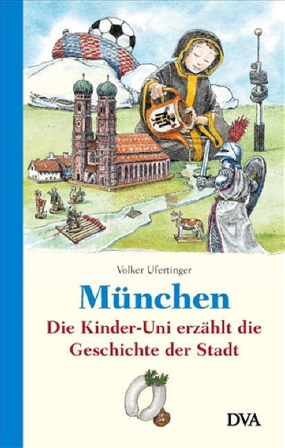 Cover: 9783421043351 | München | Die Kinder-Uni erzählt die Geschichte der Stadt | Ufertinger