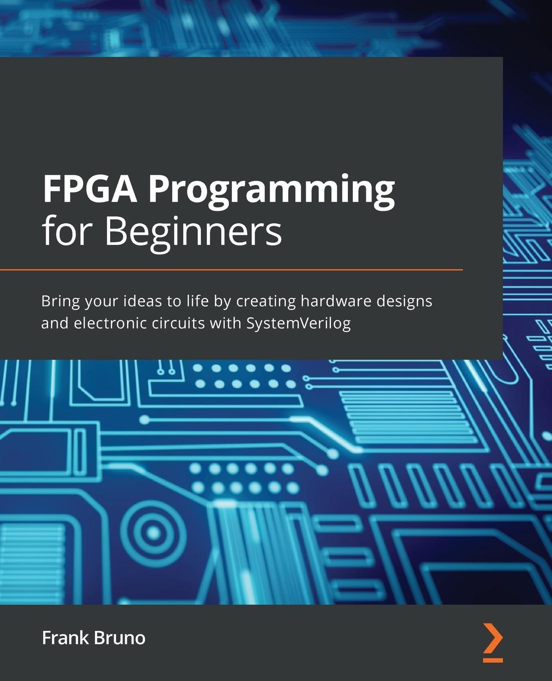 Cover: 9781789805413 | FPGA Programming for Beginners | Frank Bruno | Taschenbuch | Paperback