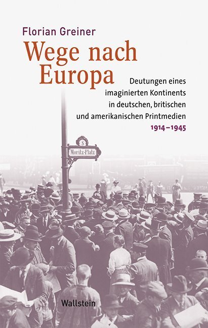 Cover: 9783835315020 | Wege nach Europa | Florian Greiner | Buch | 520 S. | Deutsch | 2014