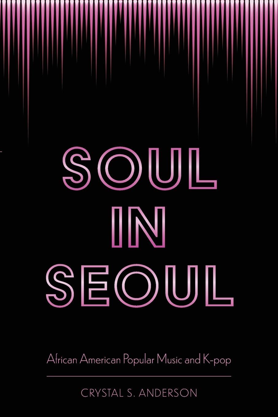 Cover: 9781496830104 | Soul in Seoul | African American Popular Music and K-Pop | Anderson