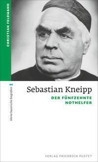 Cover: 9783791724416 | Sebastian Kneipp | Der fünfzehnte Nothelfer | Christian Feldmann