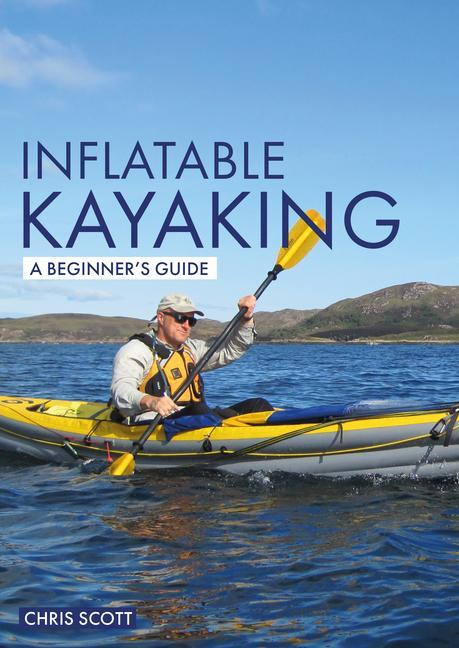 Cover: 9781912621323 | Inflatable Kayaking: A Beginner's Guide | Buying, Learning &amp; Exploring