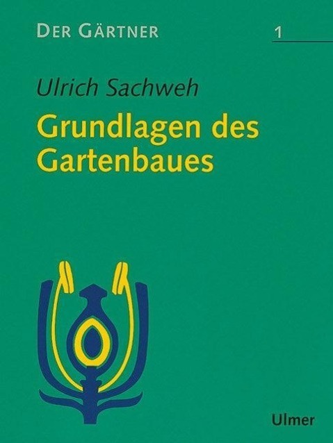 Cover: 9783800111848 | Der Gärtner 1. Grundlagen des Gartenbaues | Ulrich Sachweh | Buch