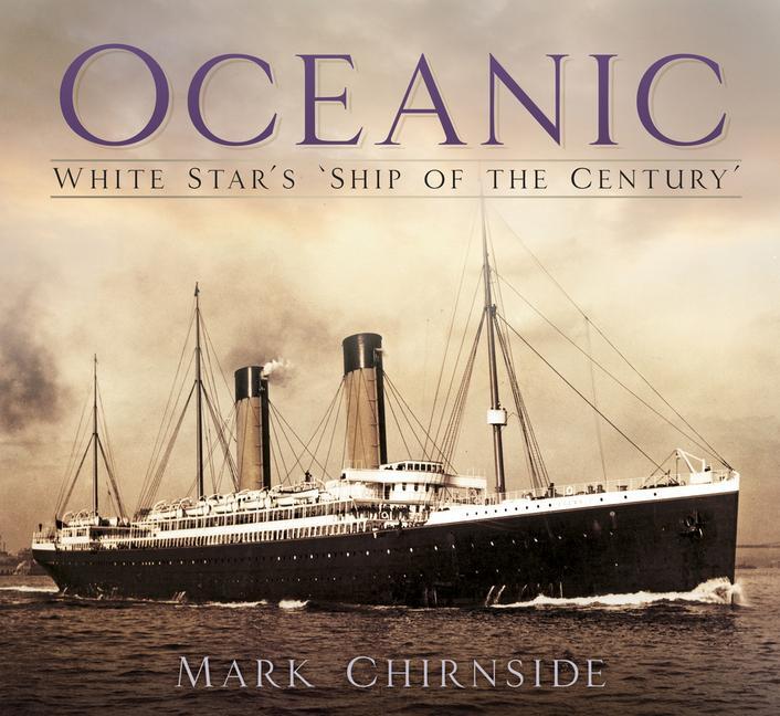 Cover: 9780750985789 | Oceanic | White Star's 'Ship of the Century' | Mark Chirnside | Buch